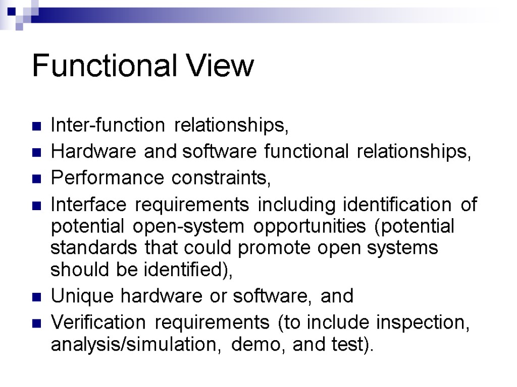 Functional View Inter-function relationships, Hardware and software functional relationships, Performance constraints, Interface requirements including